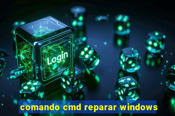 comando cmd reparar windows